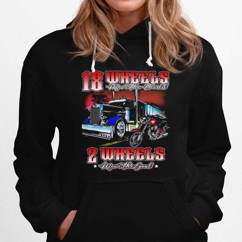 18 Wheels Move The World 2 Wheels Move The Souls The Truck And Motorcycle Hoodie