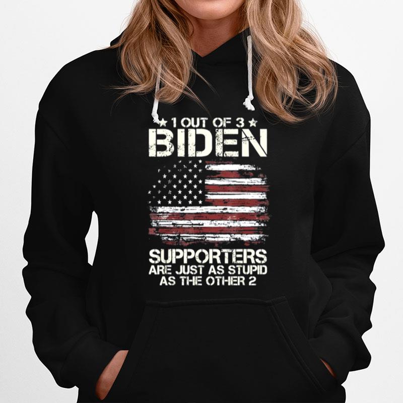 1 Out Of 3 Biden Supporters Are As Stupid As The Other 2 American Flag Tee Hoodie