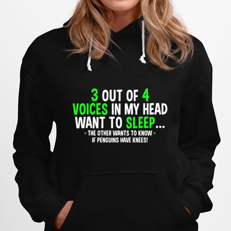 3 Out Of 4 Voices In My Head Want To Sleep The Other Wants To Know Hoodie