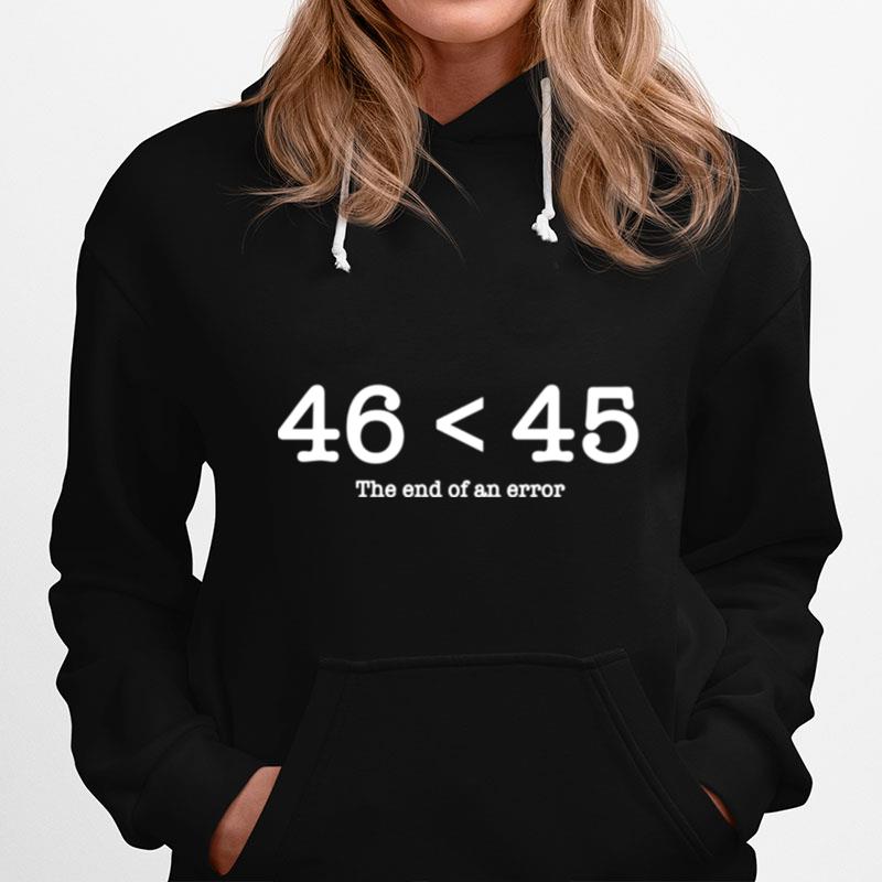 46 45 The End Of An Error Hoodie