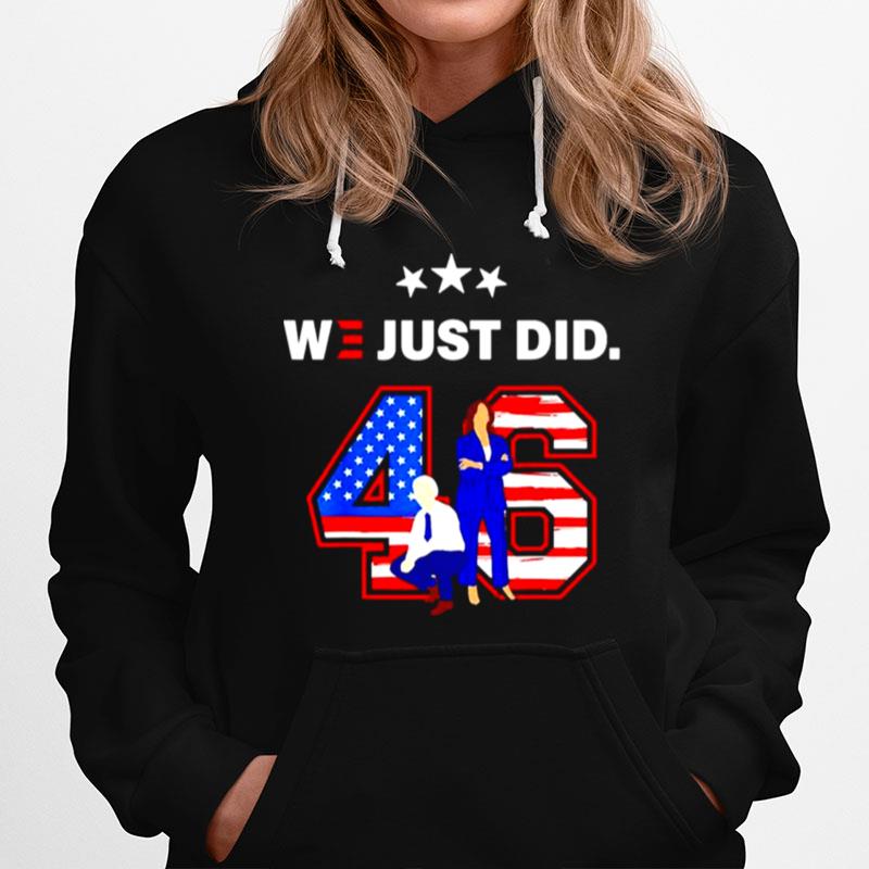 46 Joe Biden And Kamala Harris We Just Did American T-Shirt