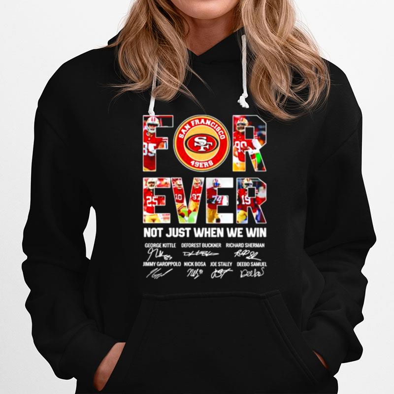 49Ers Forever Not Just When We Win Signatures Hoodie