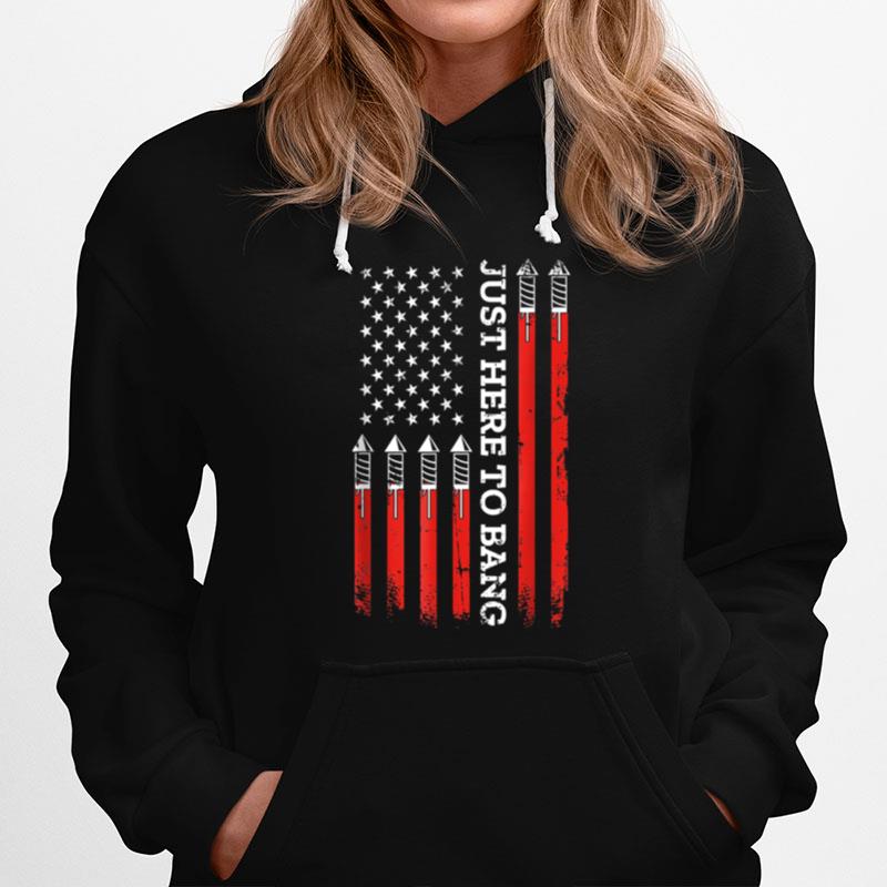 4Th Of July Fireworks With Usa Flag And Just Here To Bang T B0B4Zkkw3H T-Shirt