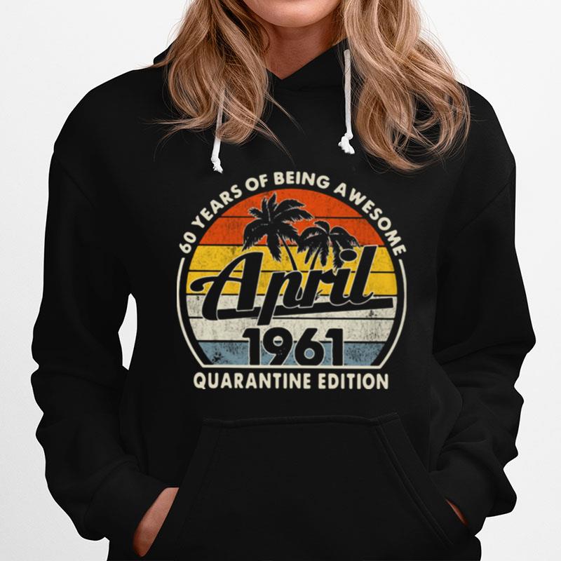 60 Years Of Being Awesome April 1961 Quarantine Edition Vintage Hoodie