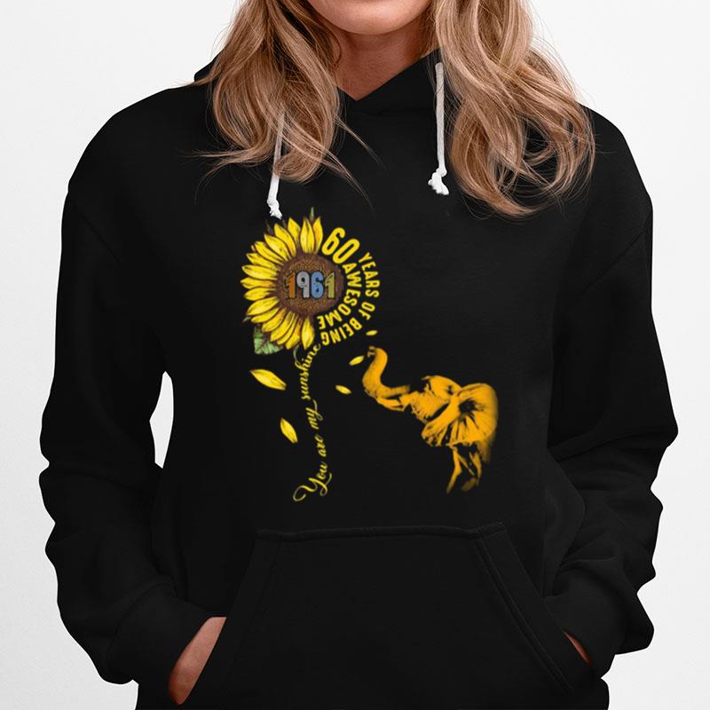 60 Years Of Being Awesome You Are My Sunshine Sunflowers Elephant 1961 Vintage Hoodie