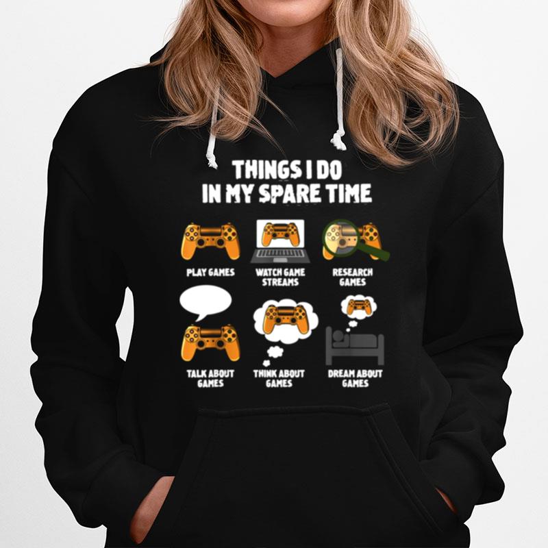 6 Things I Do In My Spare Time Video Games Gamers Hoodie