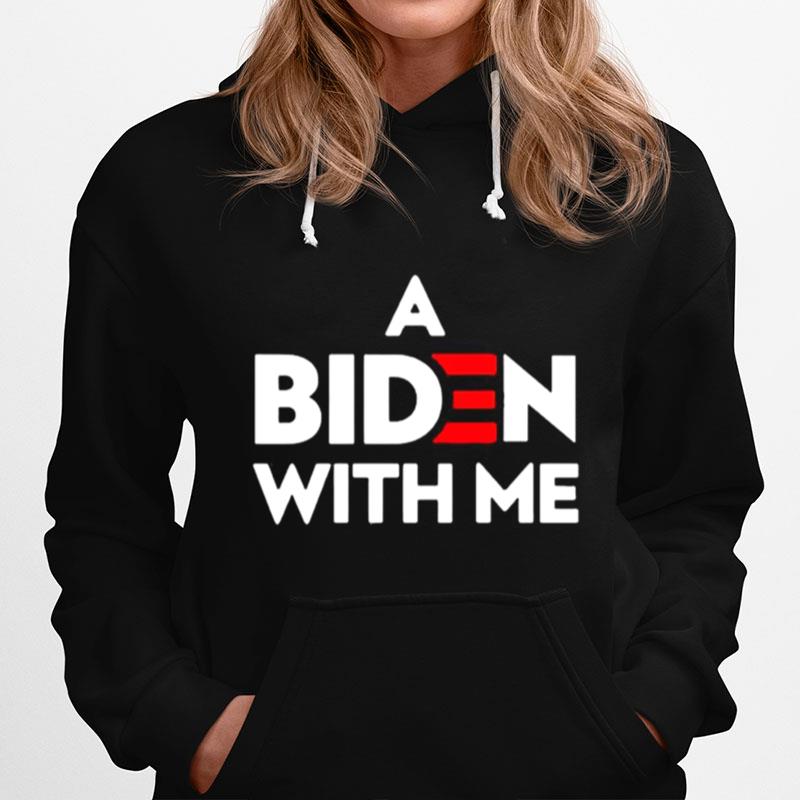 A Biden With Me Hoodie
