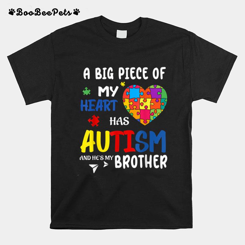 A Big Piece Of My Heart Has Autism and He's My Brother T-Shirt