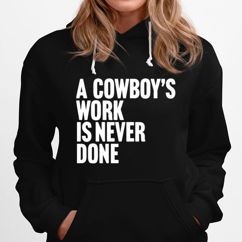 A Cowboys Work Is Never Done Hoodie