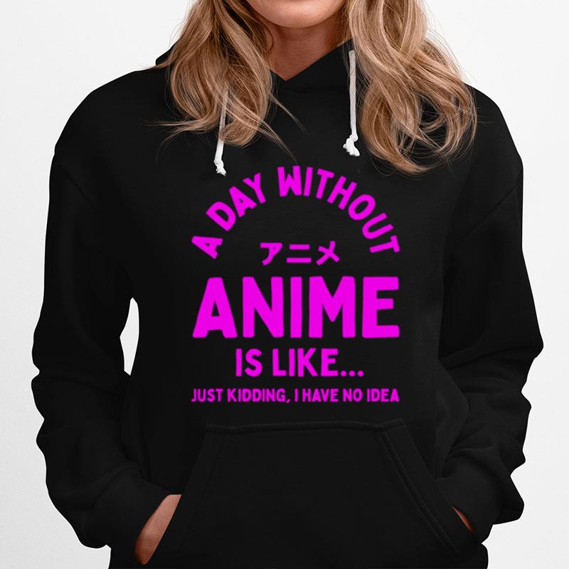 A Day Without Anime Is Like Anime Hoodie