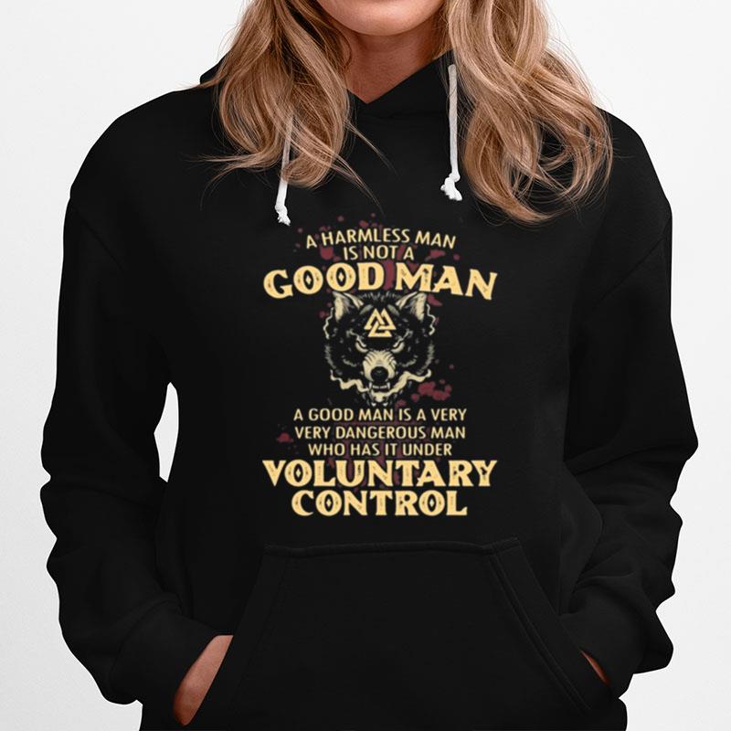 A Harmless Man Is Not A Good Man A Good Man Is A Very Dangerous Man Who Has That Under Voluntary Control Wolf Hoodie