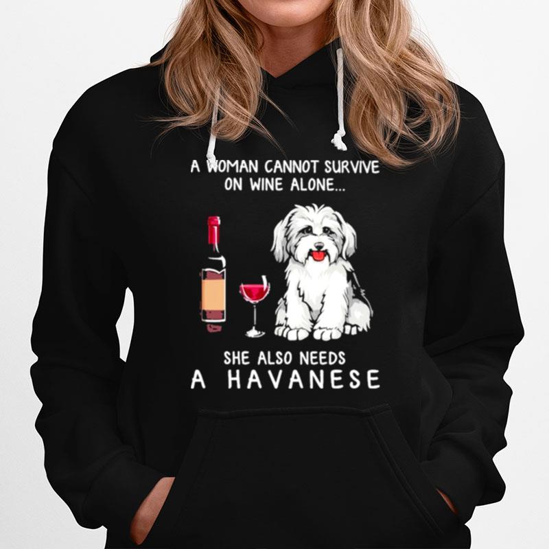 A Havanese A Woman Cannot Survive On Wine Alone She Also Needs Hoodie