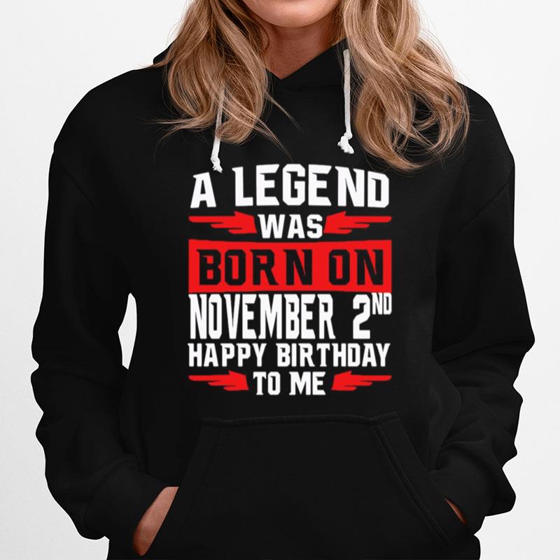 A Legend Was Born On November 2Nd Happy Birthday To Me Hoodie