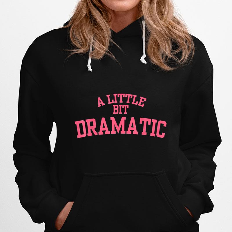 A Little Bit Dramatic Hoodie