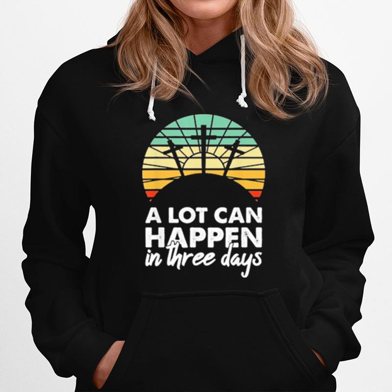 A Lot Can Happen In Three Days Christian Retro Jesus Easter Vintage Hoodie
