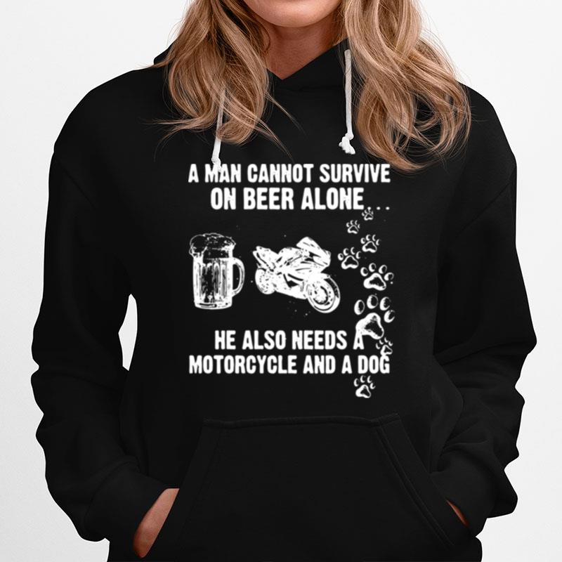 A Man Cannot Survive On Beer Alone He Also Needs A Motorcycle And A Dog T-Shirt