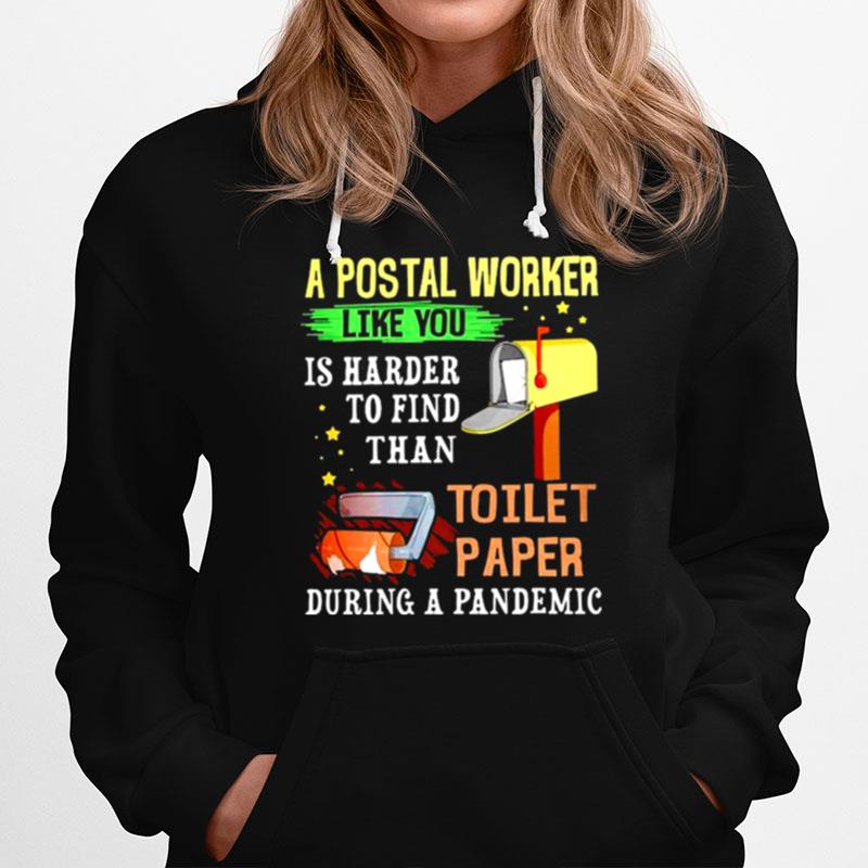 A Postal Worker Like You Is Harder To Find Than Toilet Paper During A Pandemic Hoodie