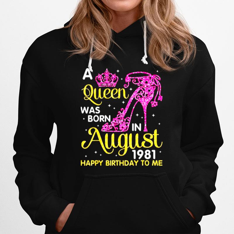 A Queen Was Born In August 1981 Happy Birthday To Me Classic Hoodie