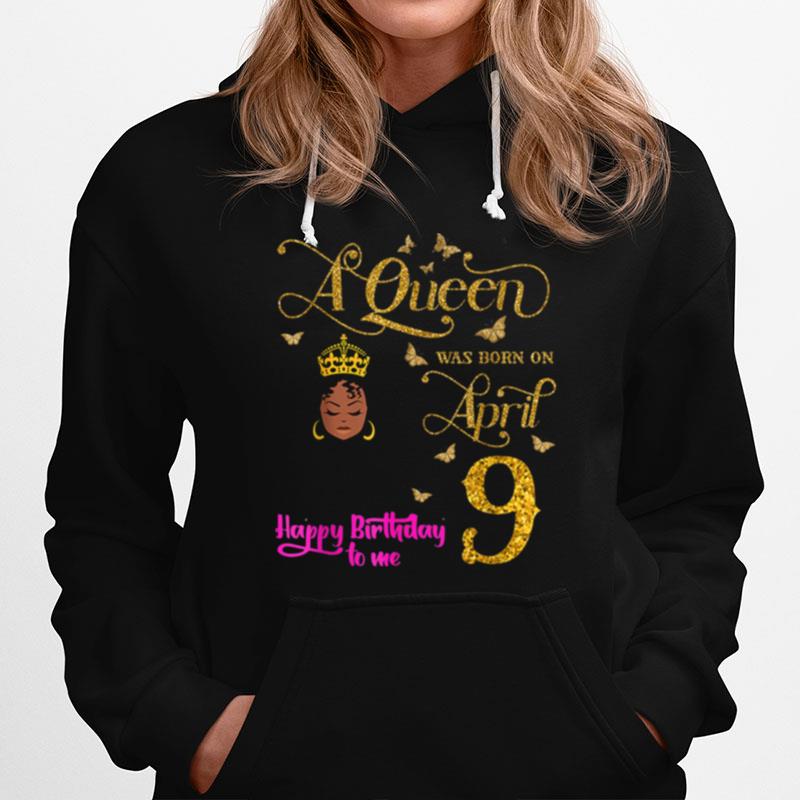 A Queen Was Born On April 9 Happy Birthday To Me 9Th April Hoodie