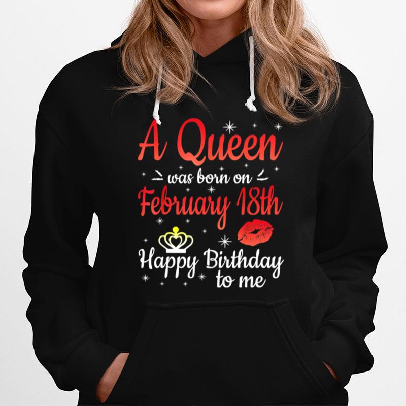 A Queen Was Born On February 18Th Happy Birthday To Me You T-Shirt