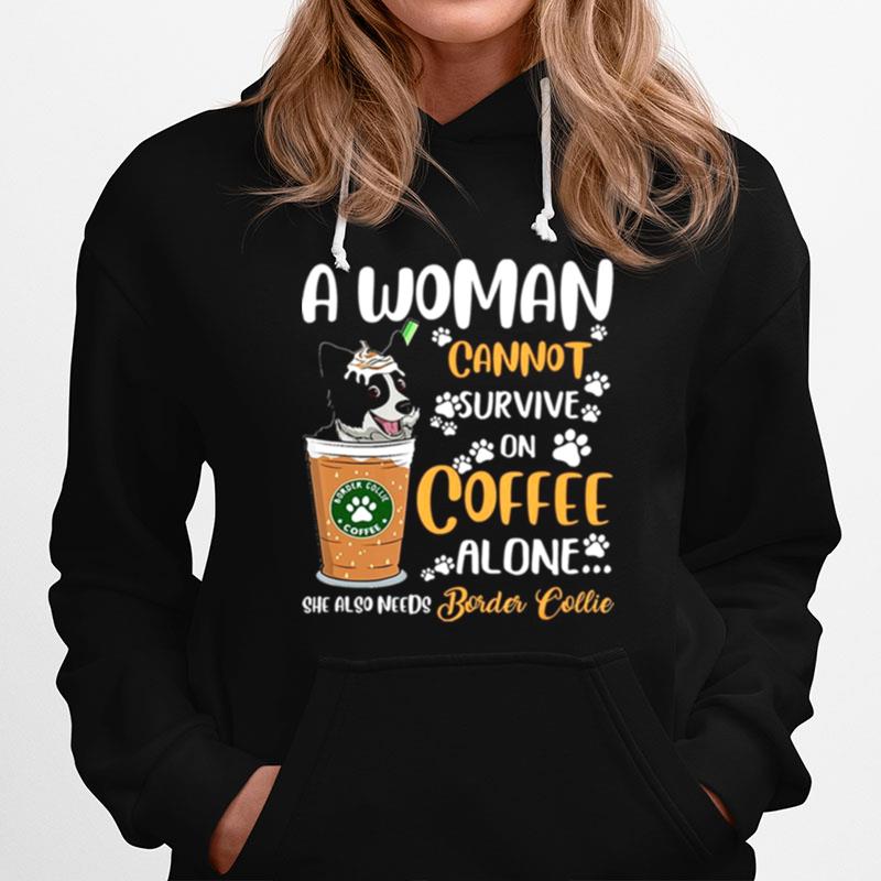 A Woman Cannot Survive On Coffee Alone She Also Needs Border Collie Hoodie