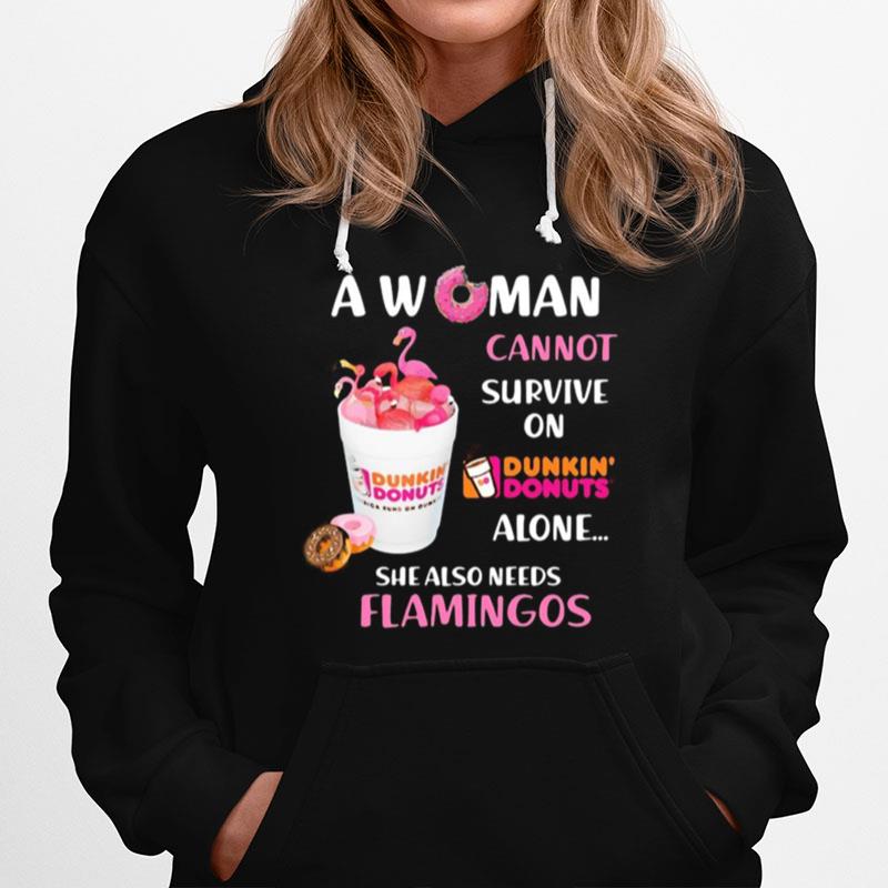 A Woman Cannot Survive On Dunkin Donuts Alone She Also Needs Flamingos Hoodie
