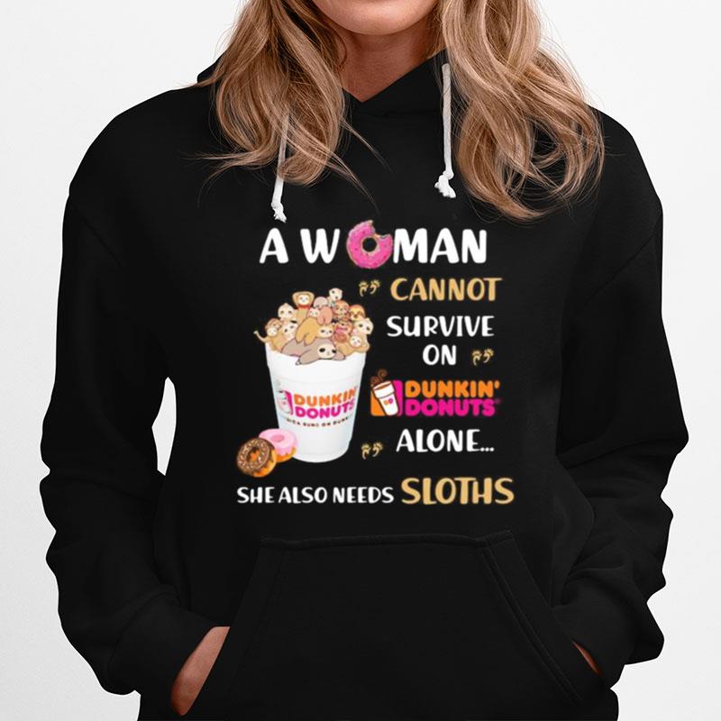 A Woman Cannot Survive On Dunkin Donuts Alone She Also Needs Sloths T-Shirt