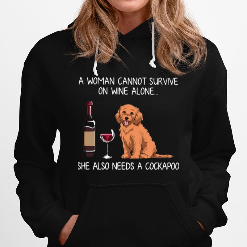 A Woman Cannot Survive On Wine Alone She Also Needs A Cockapoo Hoodie
