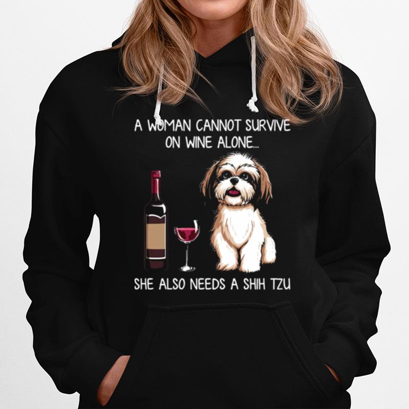 A Woman Cannot Survive On Wine Alone She Also Needs A Shih Tzu Hoodie