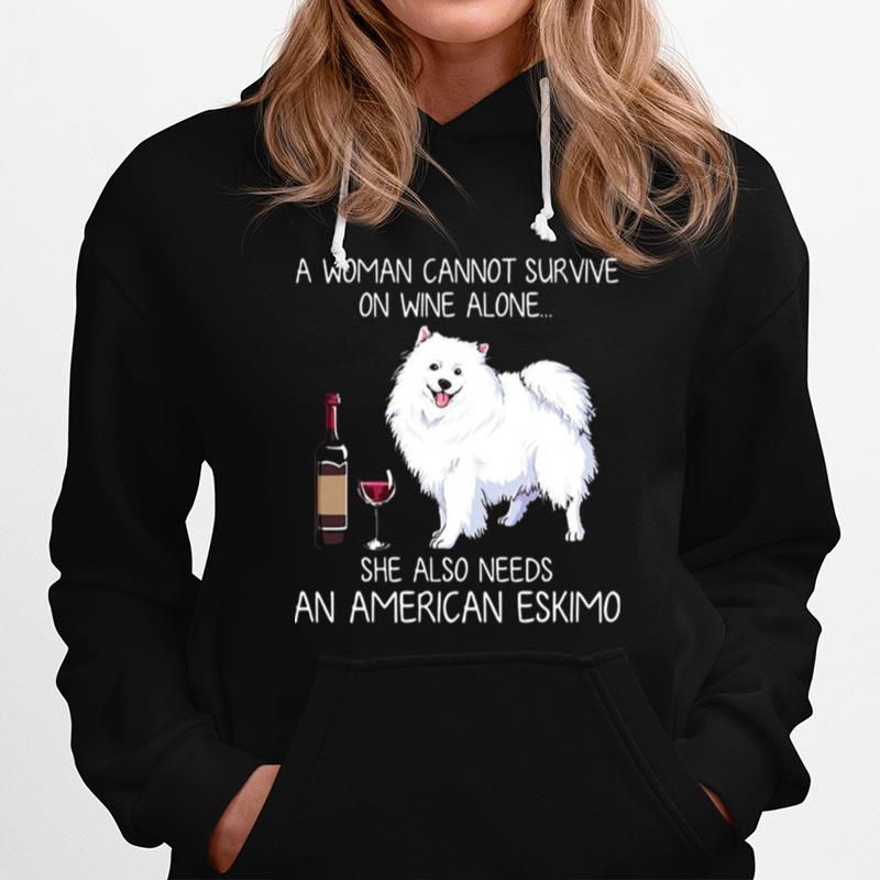 A Woman Cannot Survive On Wine Alone She Also Needs An American Eskimo Hoodie