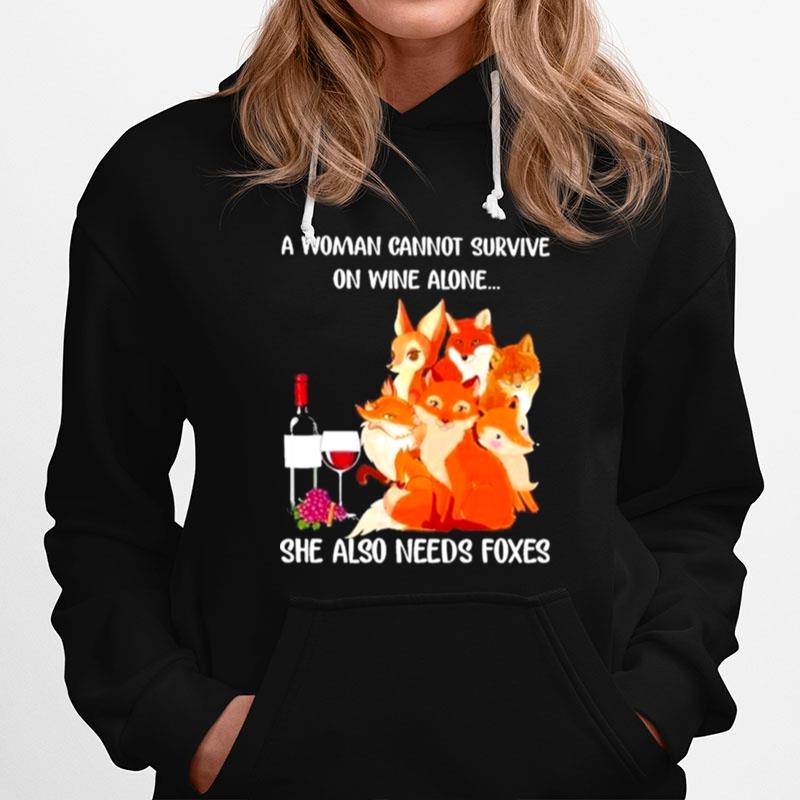 A Woman Cannot Survive On Wine Alone She Also Needs Foxes Hoodie