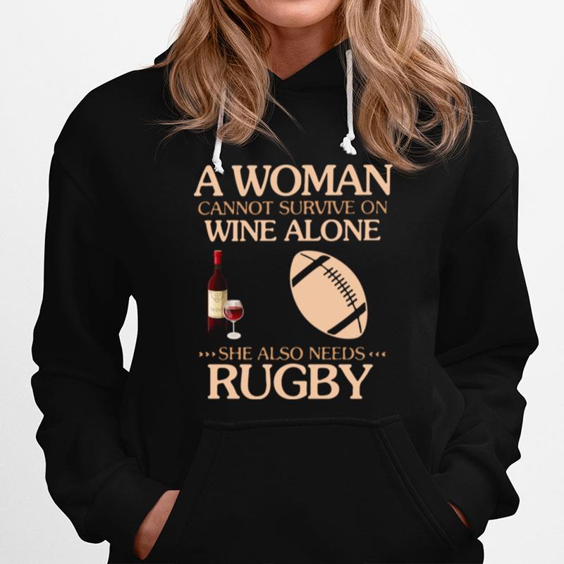 A Woman Cannot Survive On Wine Alone She Also Needs To Go Rugby Hoodie