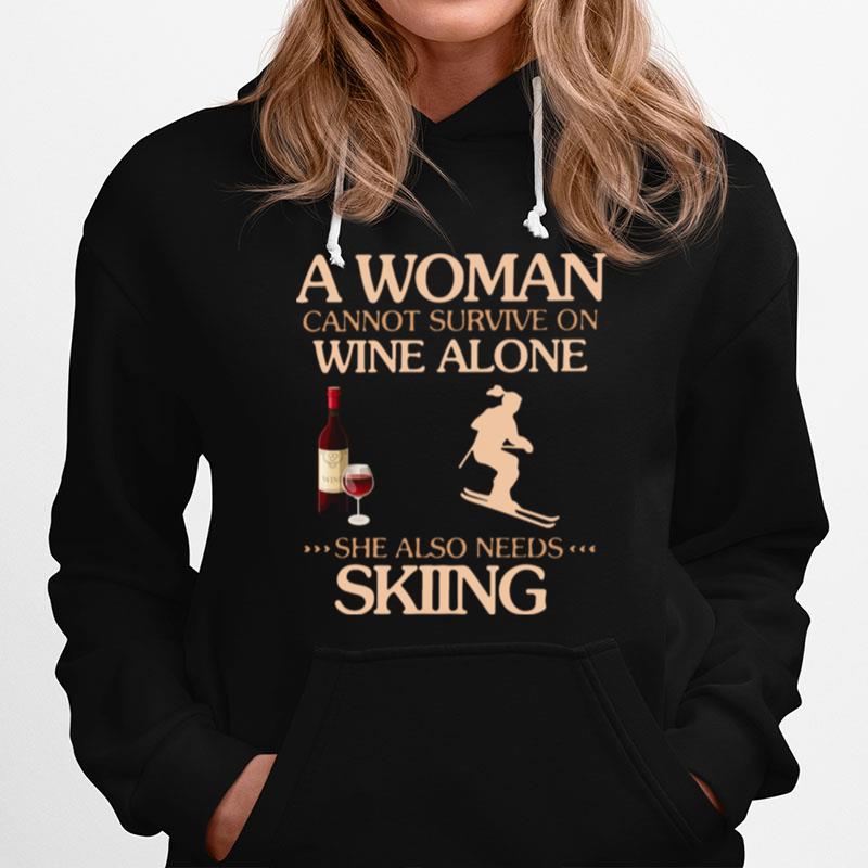 A Woman Cannot Survive On Wine Alone She Also Needs To Go Skiing Hoodie