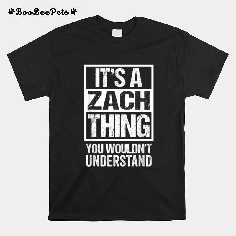 A Zach Thing You Wouldn'T Understand First Name Nickname T-Shirt