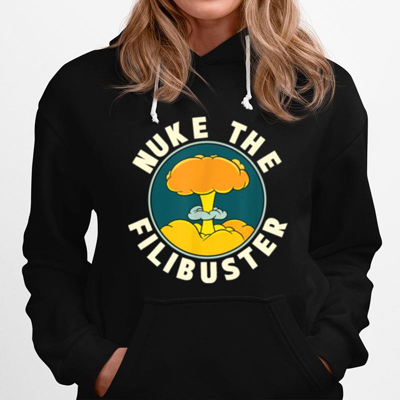 Abolish The Filibuster Nuke The Filibuster Hoodie