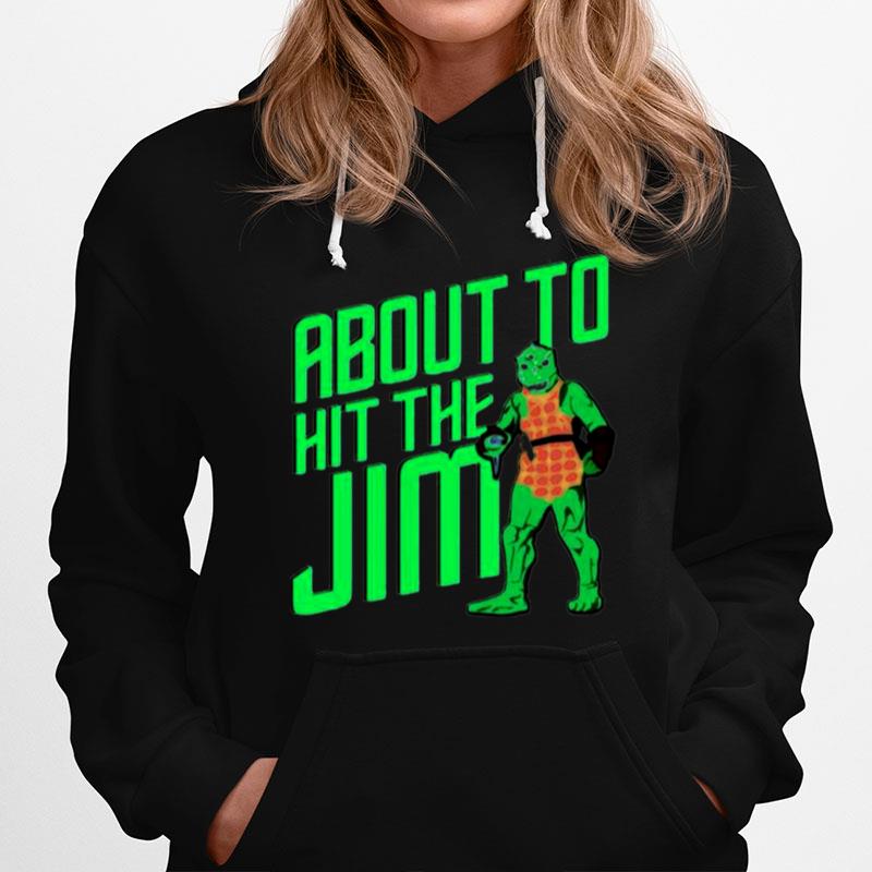 About To Hit The Jim Hoodie