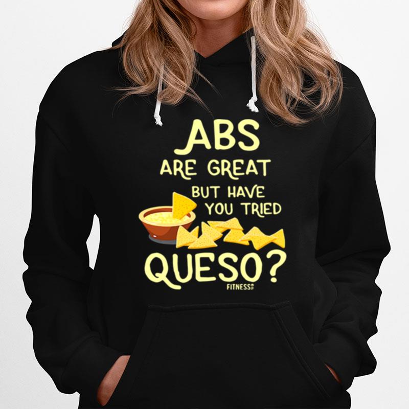 Abs Are Great But Have You Tried Queso Hoodie