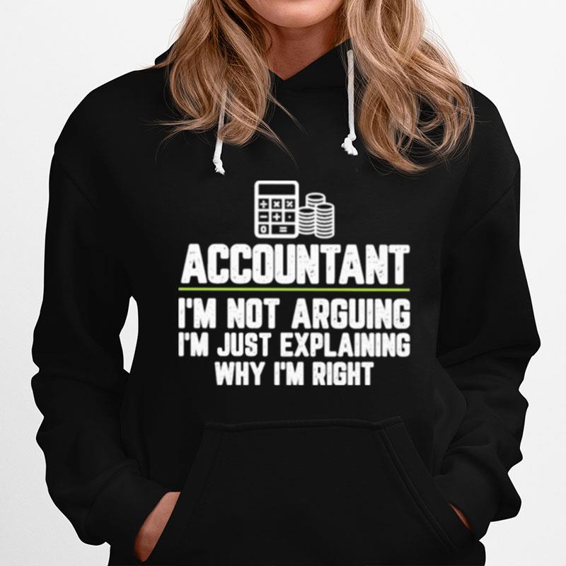 Accountant Im Not Arguing Im Just Explaining Why Im Right Hoodie