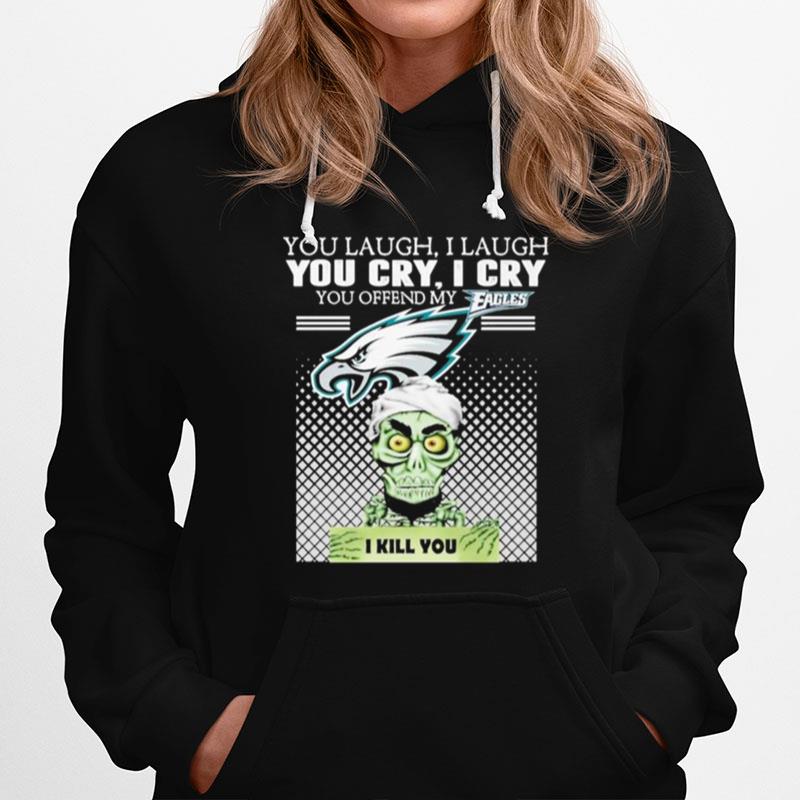 Achmed You Lauch I Laugh You Cry I Cry You Offend My Philadelphia Eagles Hoodie