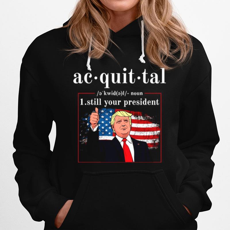 Acquittal Definition Trumps Still Your President Hoodie