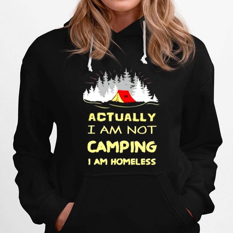 Actually I Am Not Camping I Am Homeless T-Shirt