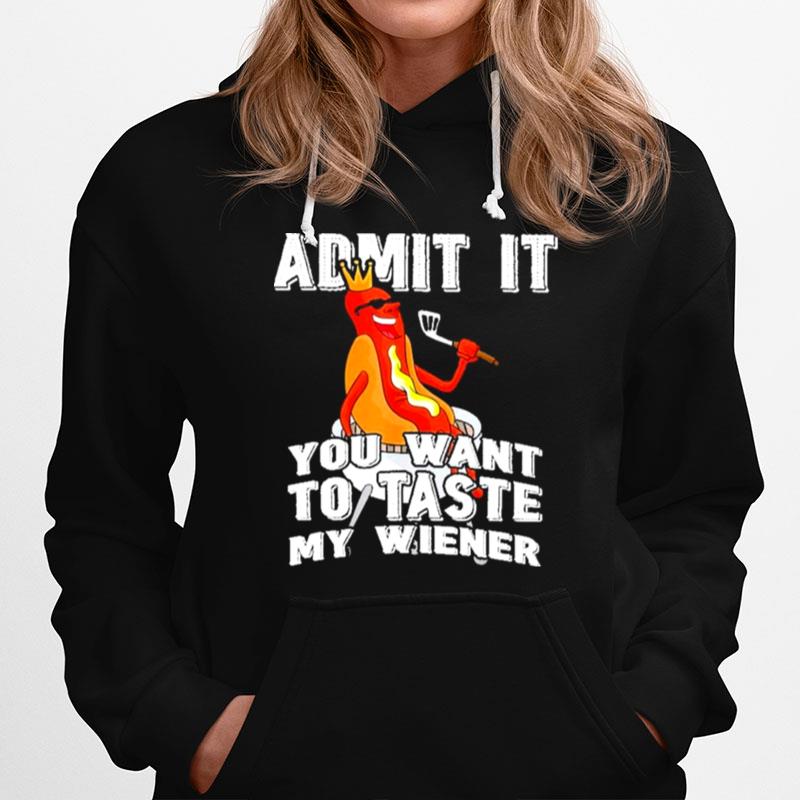 Admit It You Want To Taste My Wiener Hoodie