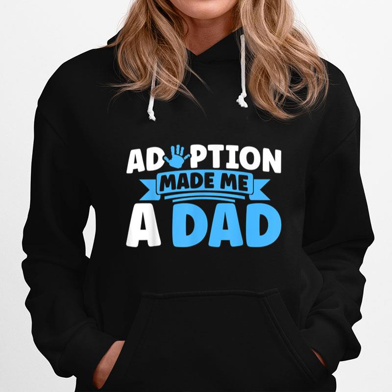 Adopt Gotcha Day Adoption Made Me A Dad Adoption Day Hoodie