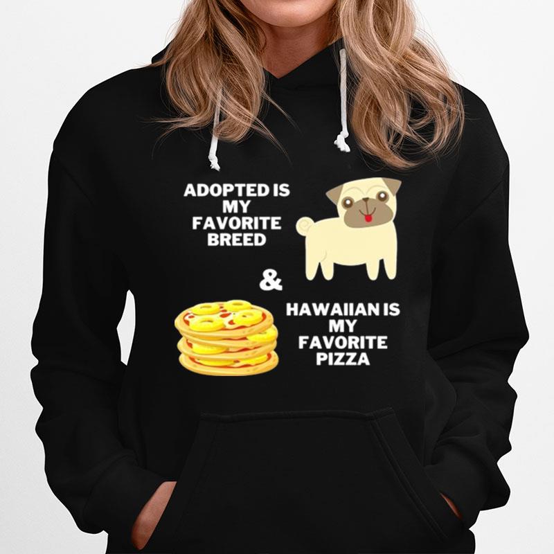 Adopted Is My Favorite Breed And Hawaiian Is My Favorite Pizza Hoodie