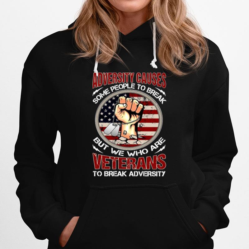 Adversity Causes Some People To Break But We Who Are Veterans To Break Adversity Hoodie