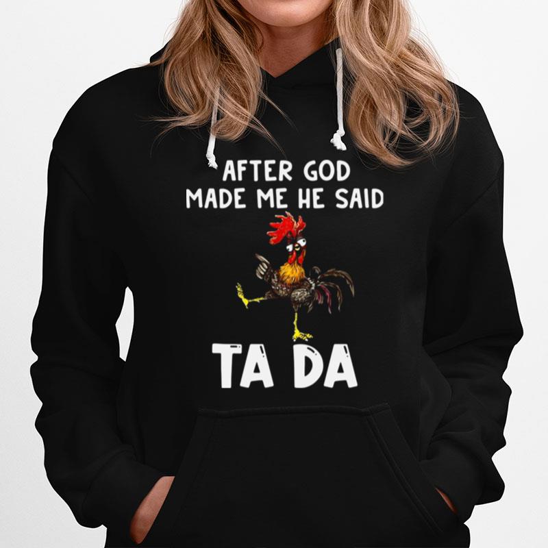 After God Made Me He Said Ta Da Rooster Hoodie