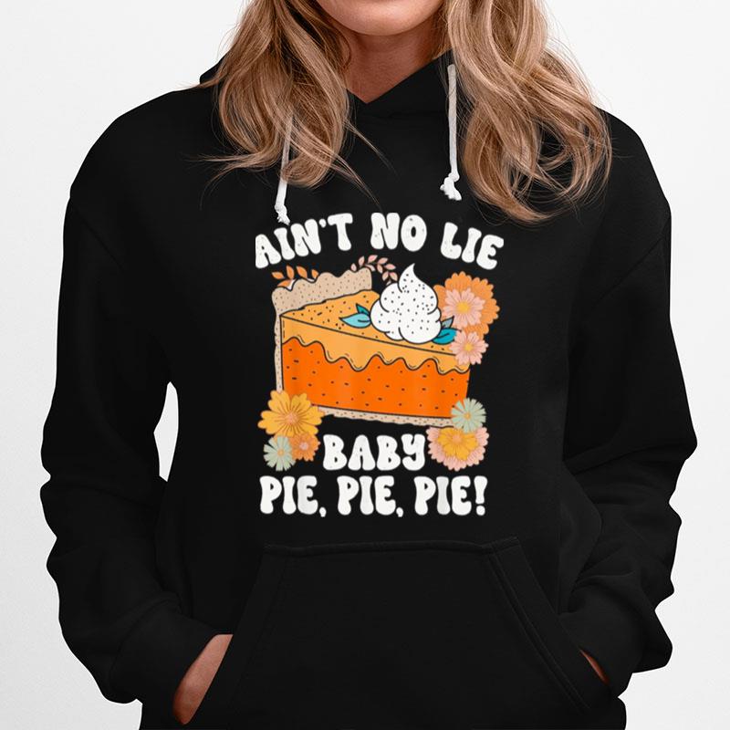 Aint No Lie Baby Pie Pie Pie Thanksgivin Food Hoodie