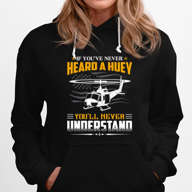 Air Force If Youve Never Heard A Huey Youll Never Understand Hoodie