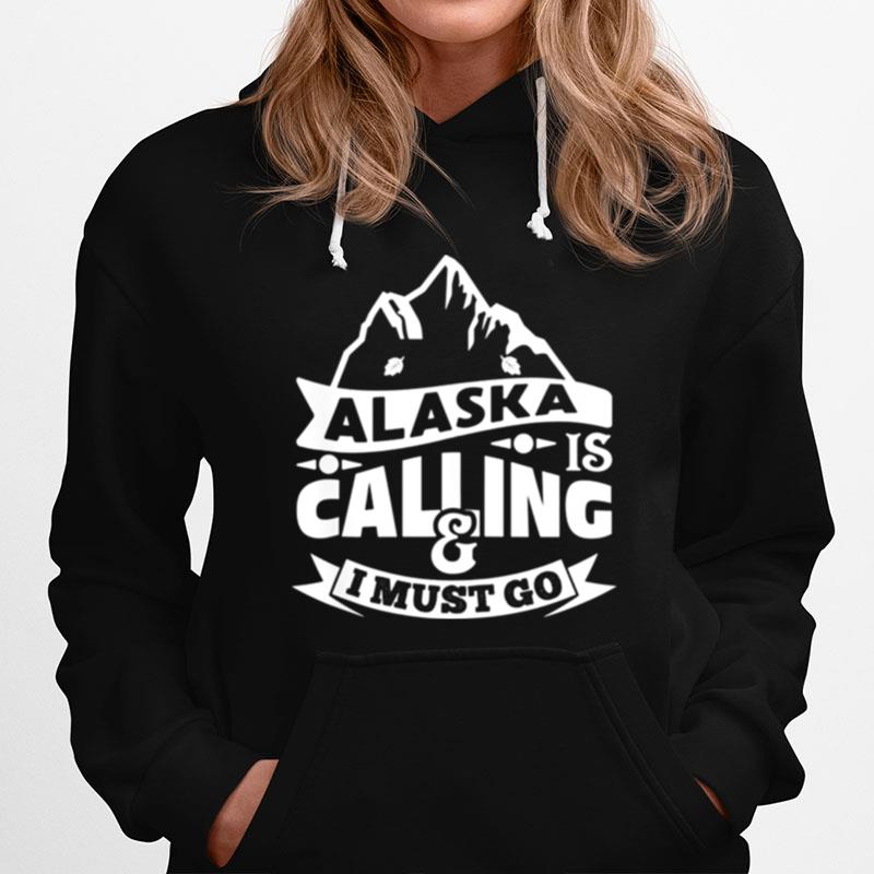 Alaska Is Calling I Must Go Text In Amazing Modern Art Hoodie