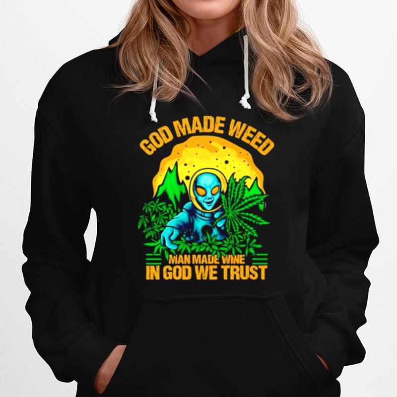 Alien God Made Weed Man Made Wine In God We Trust T-Shirt
